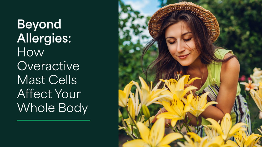 Beyond Allergies: How Overactive Mast Cells Affect Your Whole Body